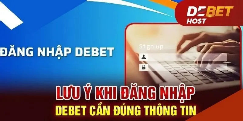 Lưu ý quan trọng để đăng nhập DEBET suôn sẻ