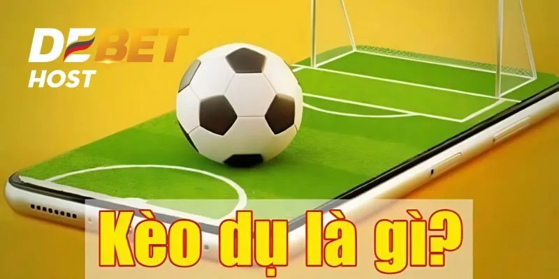 Tìm hiểu khái niệm kèo dụ