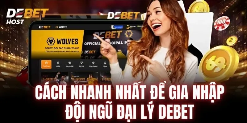Cách tham gia trở thành đại lý DEBET nhanh nhất