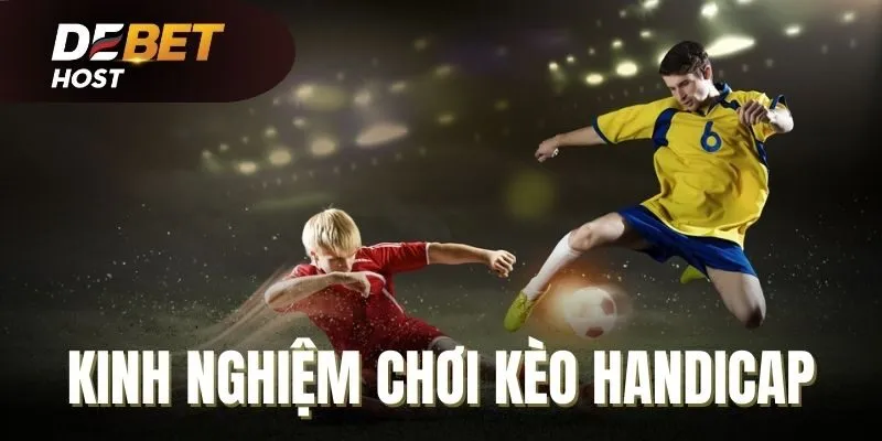 Kinh nghiệm chơi Handicap từ cao thủ