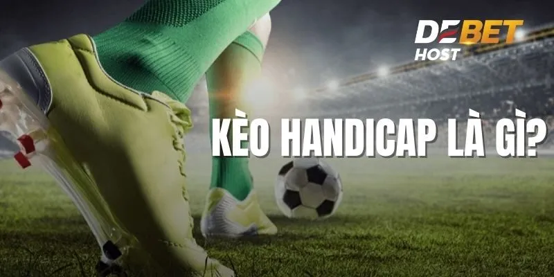 Tìm hiểu kèo Handicap là gì?