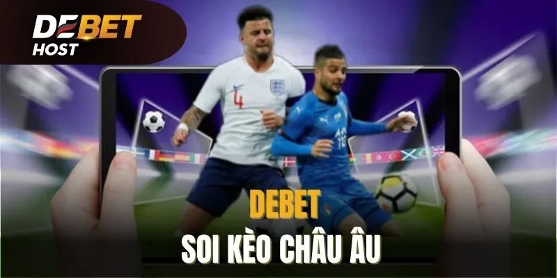 Soi kèo châu Âu cực dễ cùng DEBET